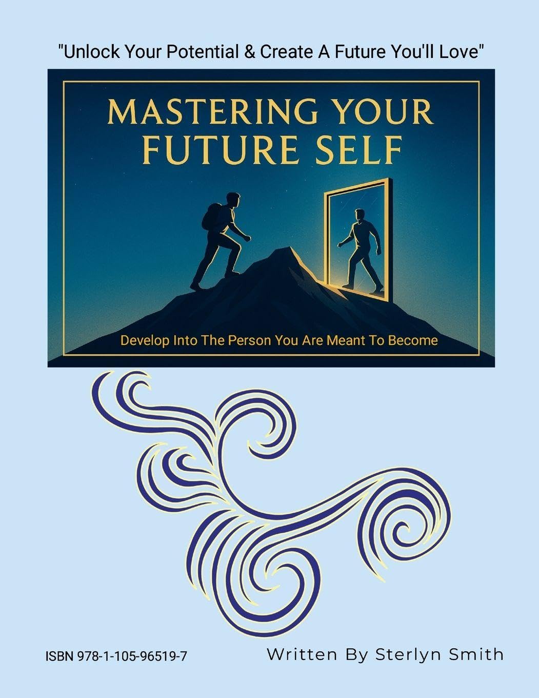 MASTERING YOUR FUTURE SELF: Develop Into The Person You Are Meant To Become