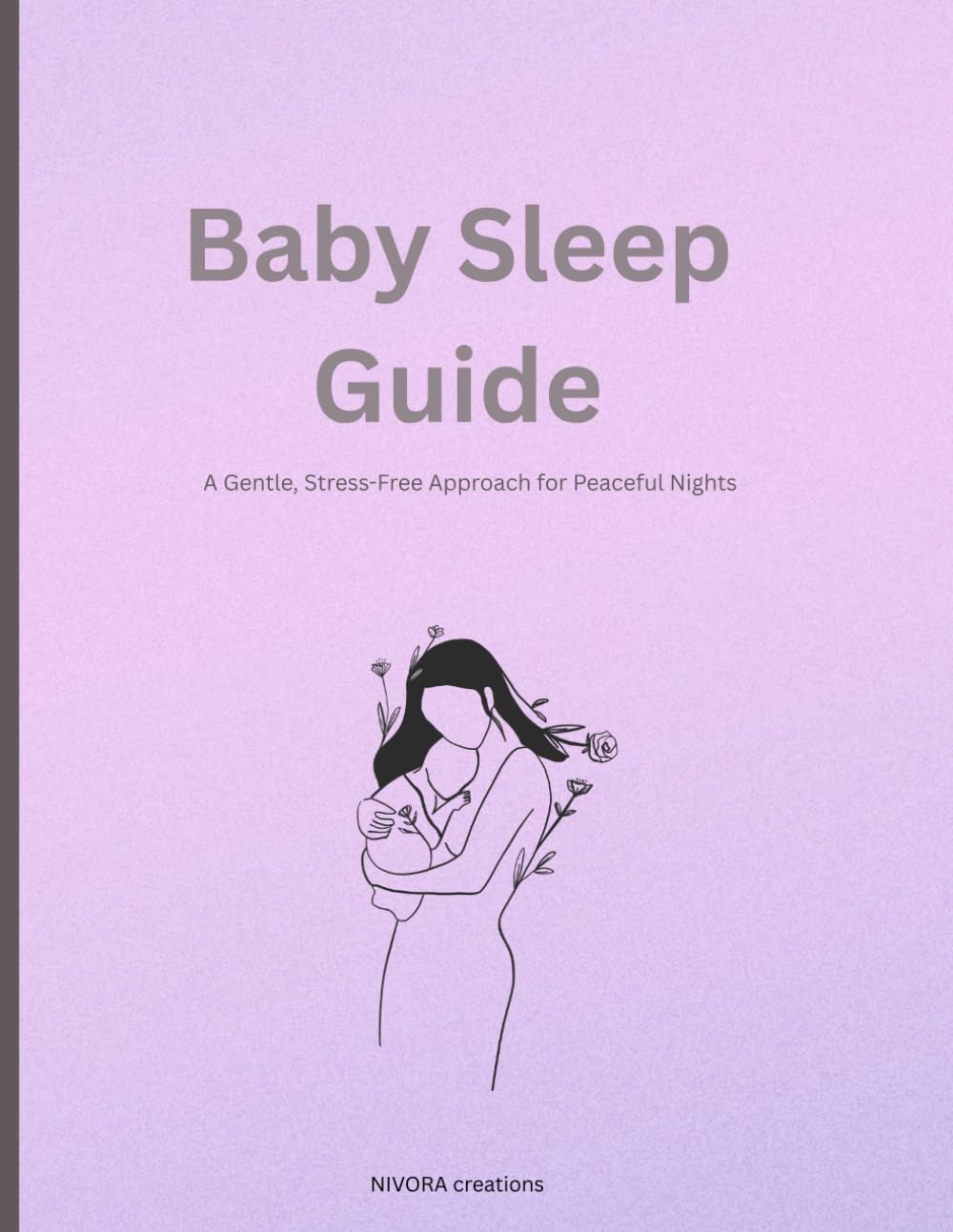 Baby Sleep Guide: A Gentle, Stress-Free Approach for Peaceful Nights | Practical routines | Calming techniques | Reassurance for new parents