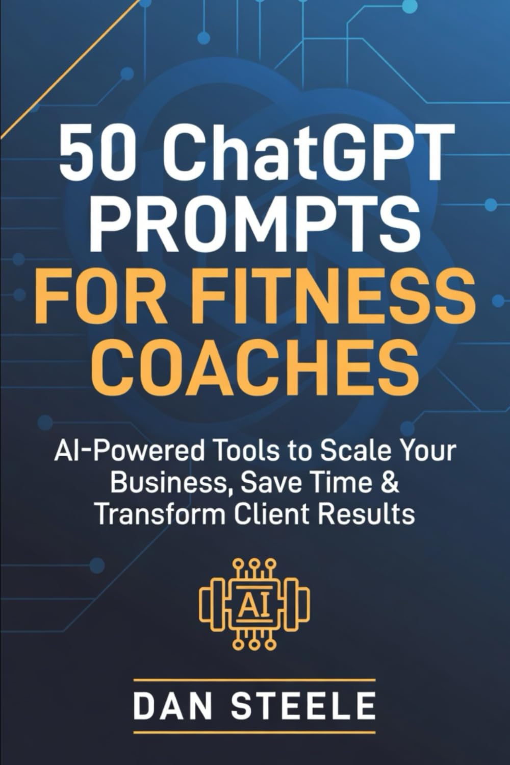 50 ChatGPT Prompts for Fitness Coaches: AI-Powered Tools to Scale Your Business, Save Time & Transform Client Results