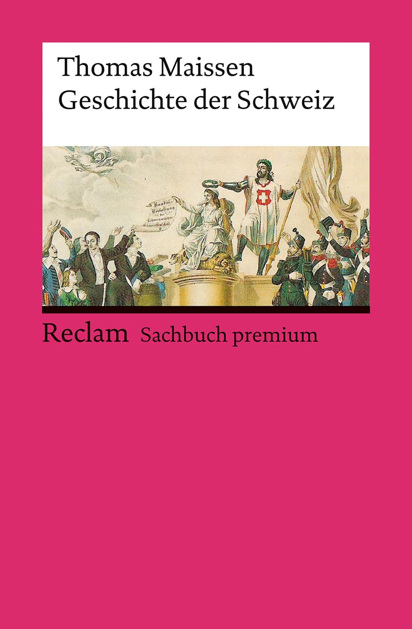 Geschichte der Schweiz: [Sachbuch premium] - Fundierte Darstellung von den Anfängen bis zu aktuellen Entwicklungen - 14753