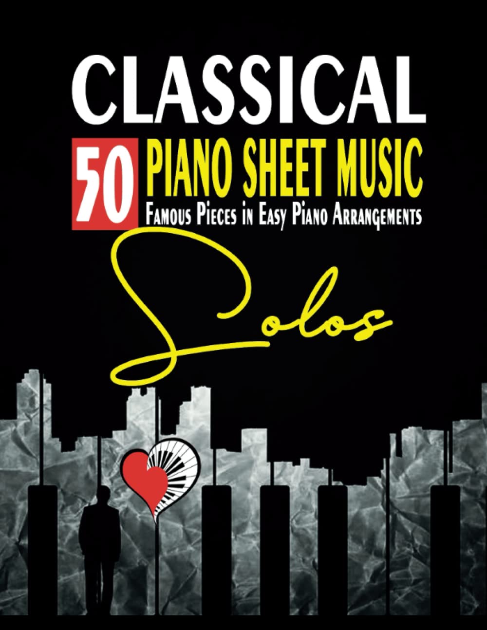 CLASSICAL PIANO SHEET MUSIC - 50 FAMOUS PIECES IN EASY PIANO ARRANGEMENTS: Beethoven - Chopin - Debussy - Mozart - Joplin - Liszt - Bach - Tchaïkovski - Pachelbel - Offenbach - Brahms & Others