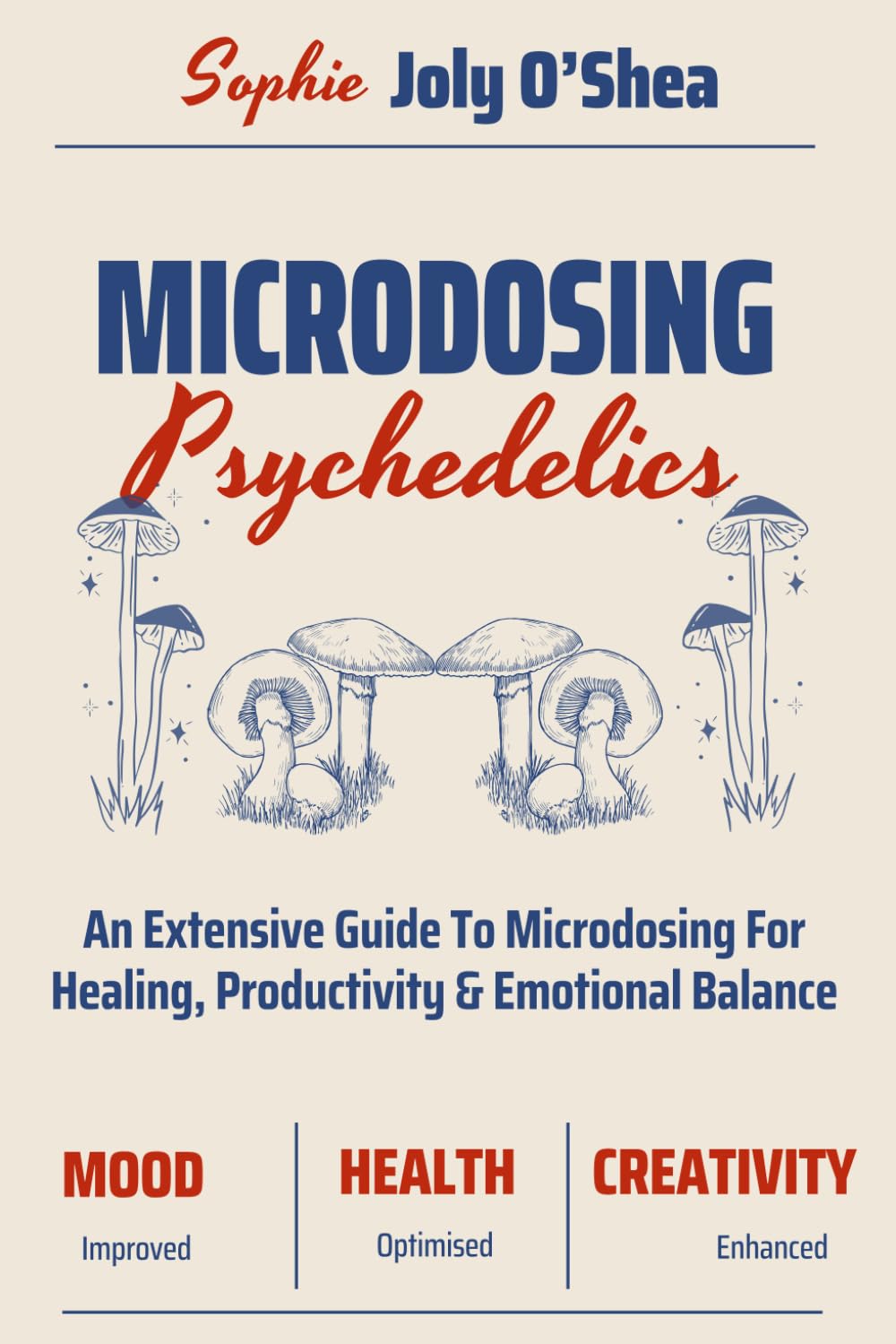 MICRODOSING PSYCHEDELICS: A Extensive Guide To Microdosing For Healing, Productivity & Emotional Balance