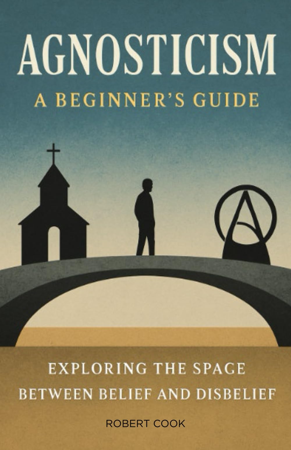 Agnosticism: A Beginner's Guide: Exploring the Space Between Belief and Disbelief