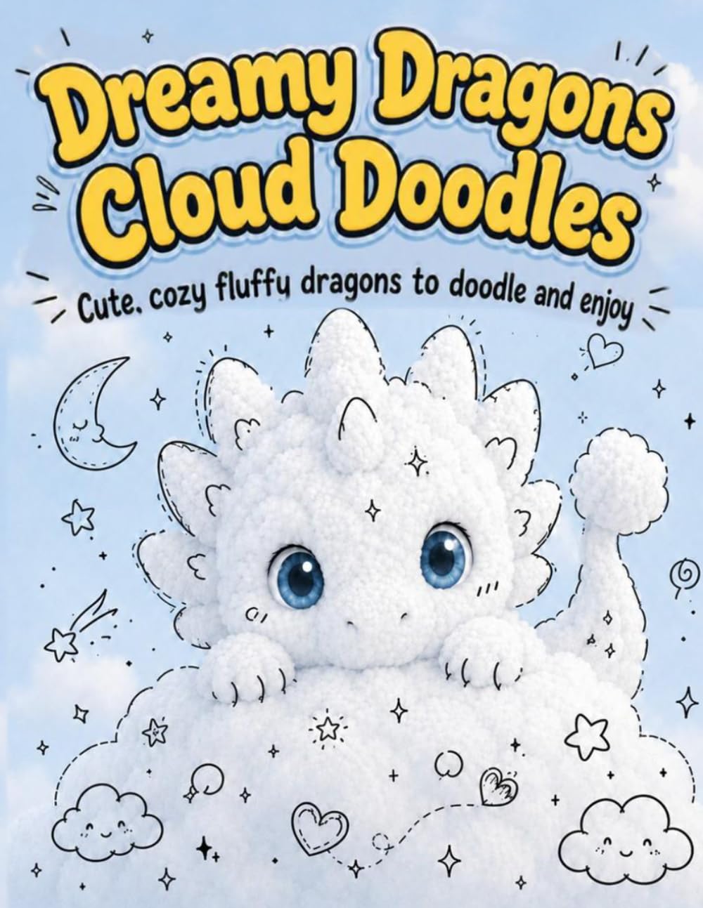 Dreamy Dragons Cloud Doodles: Cute, Cozy, Fluffy Shapes to Scribble, Sketch and Enjoy for Creativity and Imagination