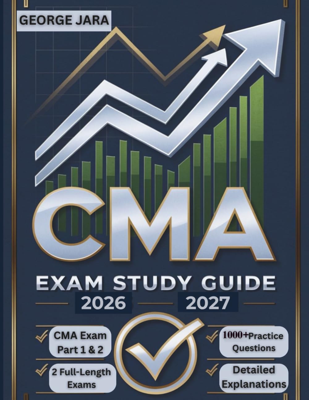 CERTIFIED MANAGEMENT ACCOUNTANT EXAM STUDY GUIDE 2026-2027: CMA Exam Domination: The 1000+ Question Arsenal. Conquer Parts 1 & 2 with Two Full-Length Practice Exams and Deep-Dive Explanations.