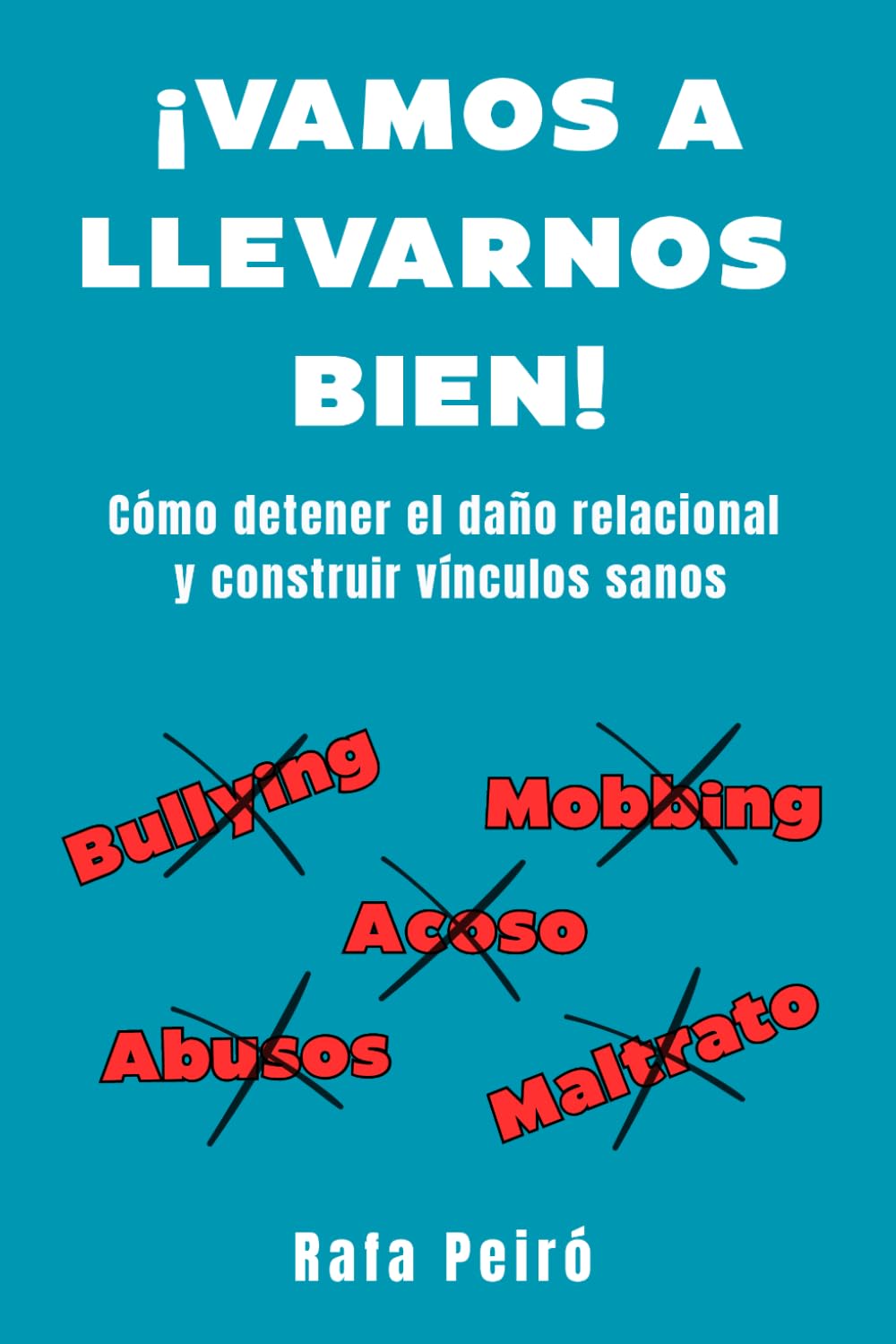 ¡VAMOS A LLEVARNOS BIEN!: Cómo detener el daño relacional y construir vínculos sanos