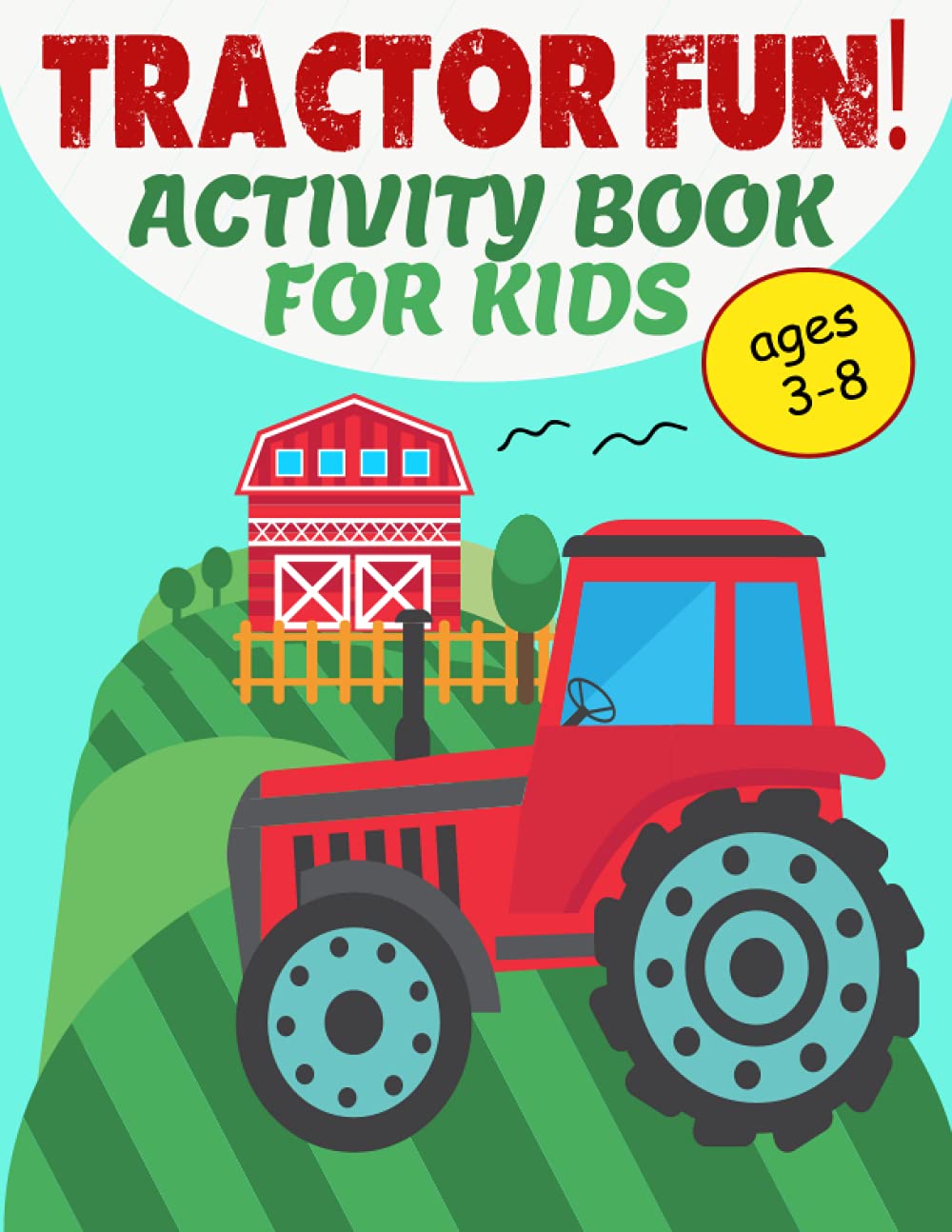 Tractor Fun Activity Book For Kids Ages: 3-8:: A Fun Tractor Workbook For Toddlers And Kids Activity Games For Learning, Coloring, Dot To Dot, Find The Differences, Mazes, and More!