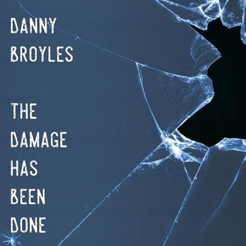 The Damage Has Been Done By Danny Broyles On Amazon Music Amazon Com
