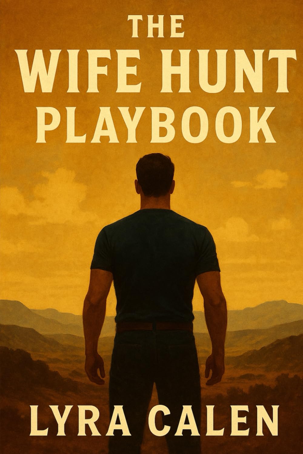 The Wife Hunt Playbook: A Strategic Field Manual for Men Who Want Real Marriage