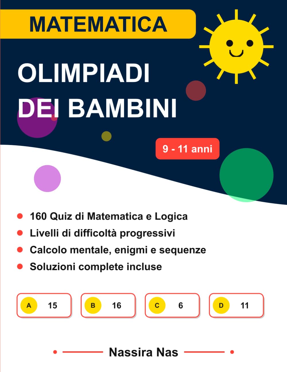 Olimpiadi della matematica 4ª e 5ª Elementare: 160 sfide di matematica e indovinelli di logica per bambini dai 9 agli 11 anni (Soluzioni Incluse)