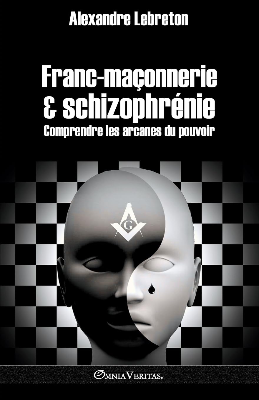 Francmaçonnerie & schizophrénie: Comprendre les arcanes du pouvoir