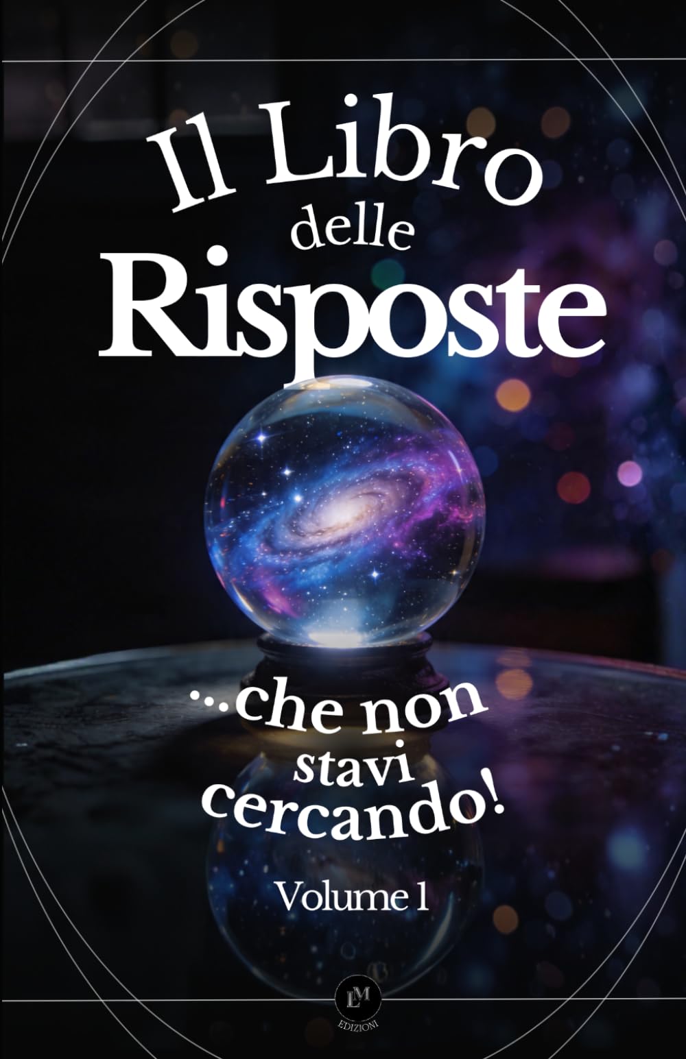 Il Libro delle Risposte ...che non stavi cercando! | Volume 1