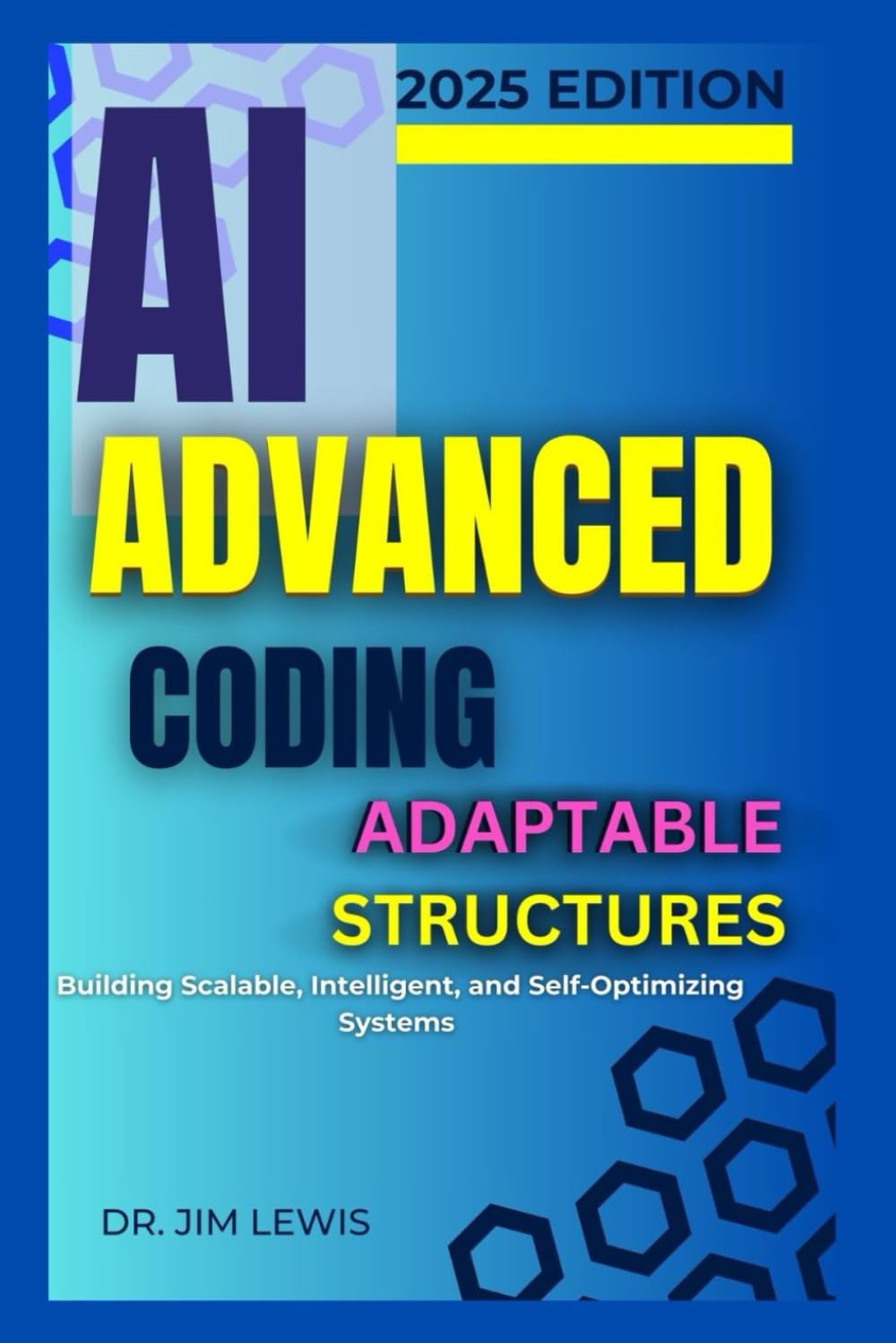 AI Advanced Coding Adaptable Structures.: Building Scalable, Intelligent, and Self-Optimizing Systems.