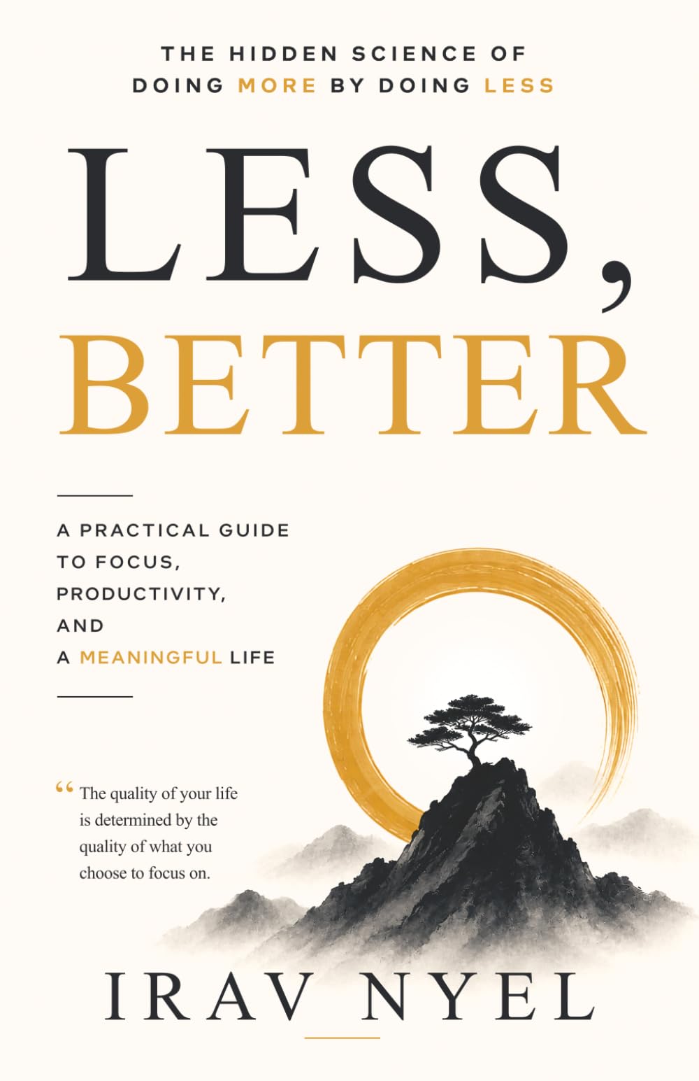 Less, Better: The Hidden Science of Doing More by Doing Less