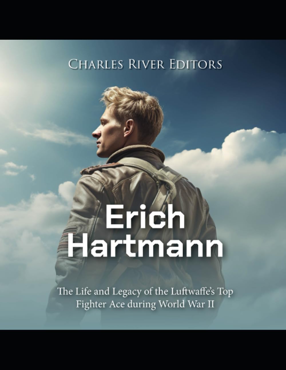Erich Hartmann: The Life and Legacy of the Luftwaffe’s Top Fighter Ace during World War II