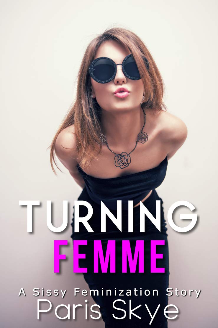 Turning Femme: A Sissy Feminization Story Kindle Edition