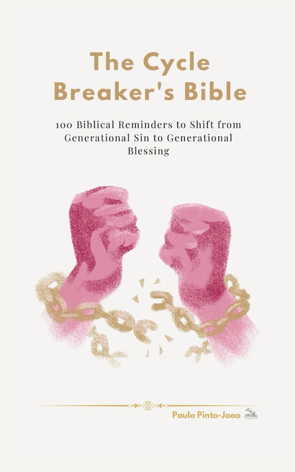 The Cycle Breaker's Bible: 100 Biblical Reminders to Shift from Generational Sin to Generational Blessing (The Essential Peace Collection)