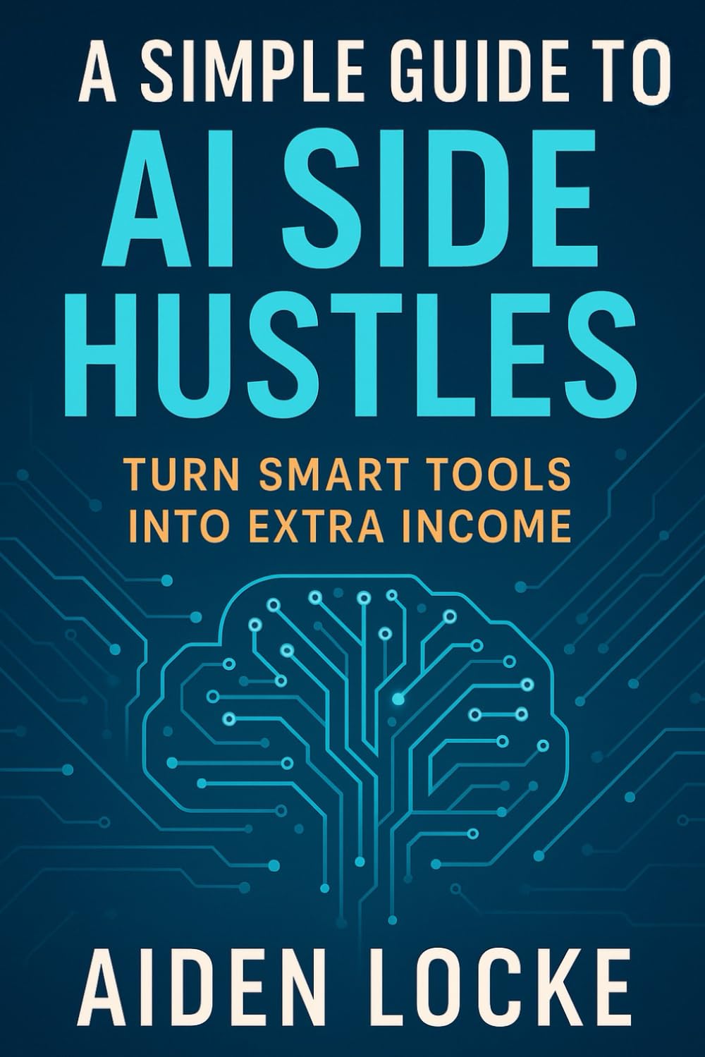 A Simple Guide to AI Side Hustles: Turn Smart Tools into Extra Income