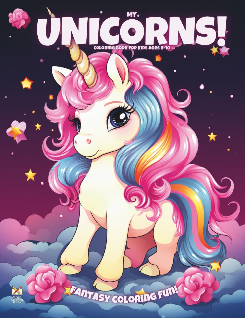 My Unicorns!: Coloring Book For Kids Ages 6-10 (Magic Coloring Books Collection)