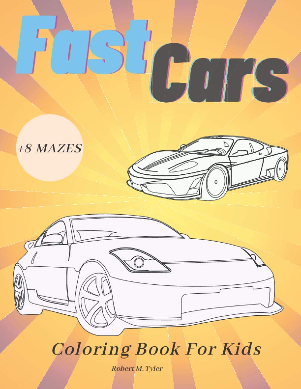 Fast Cars Coloring Book For Kids: Mazes Relaxation Super Cars (world of coloring books for kids)