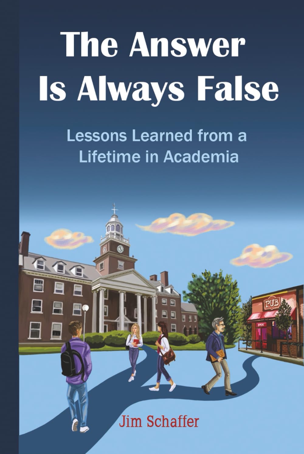 The Answer Is Always False: Lessons Learned from a Lifetime in Academia