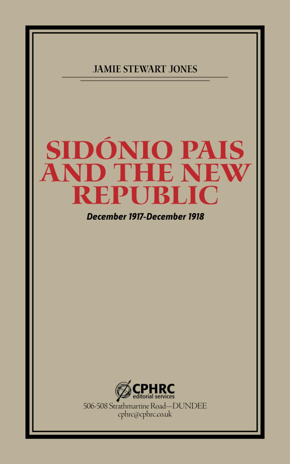 Sidónio Pais and the New Republic: December 1917-December 1918 (The Portuguese Republic)