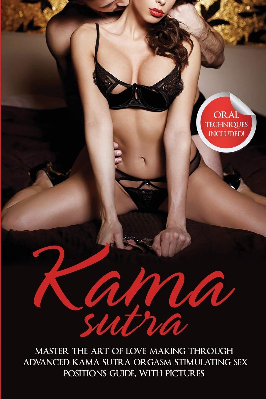 Kama Sutra: Master The Art Of Love Making Through Advanced Kama Sutra Orgasm Stimulating Sex Positions Guide, With Pictures
