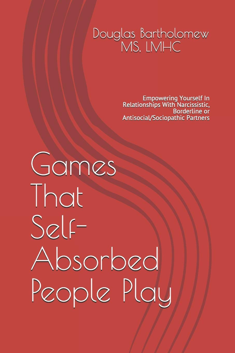 Games That Self Absorbed People Play: Empowering Yourself In Relationships With Narcissistic, Borderline. Histrionic or Antisocial/Sociopathic Partners: 2 (Evolution Directed Therapy)