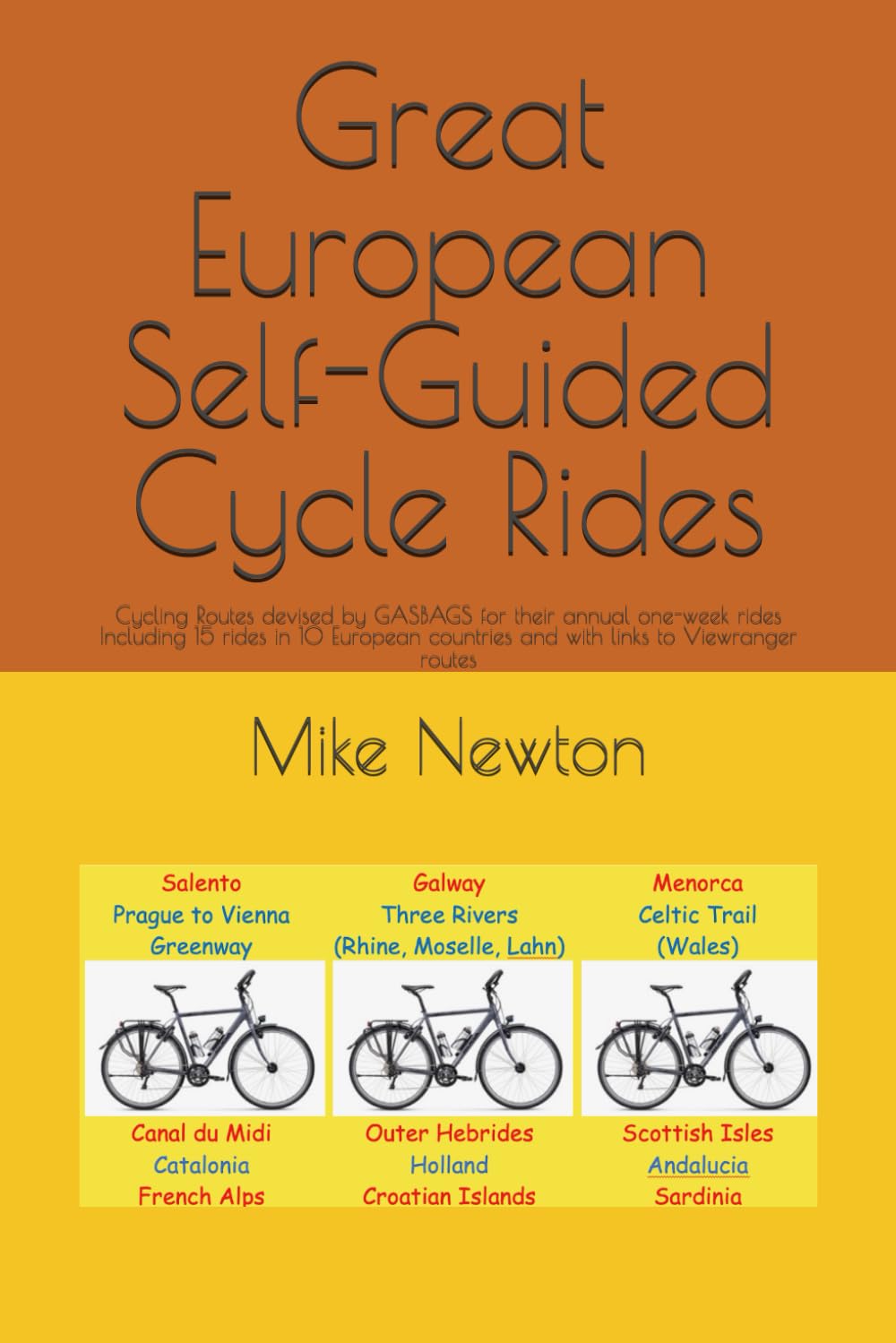 Great European Self-Guided Cycle Rides: Cycling Routes devised by GASBAGS for their annual one-week rides Including 15 rides in 10 European countries and with links to Viewranger routes