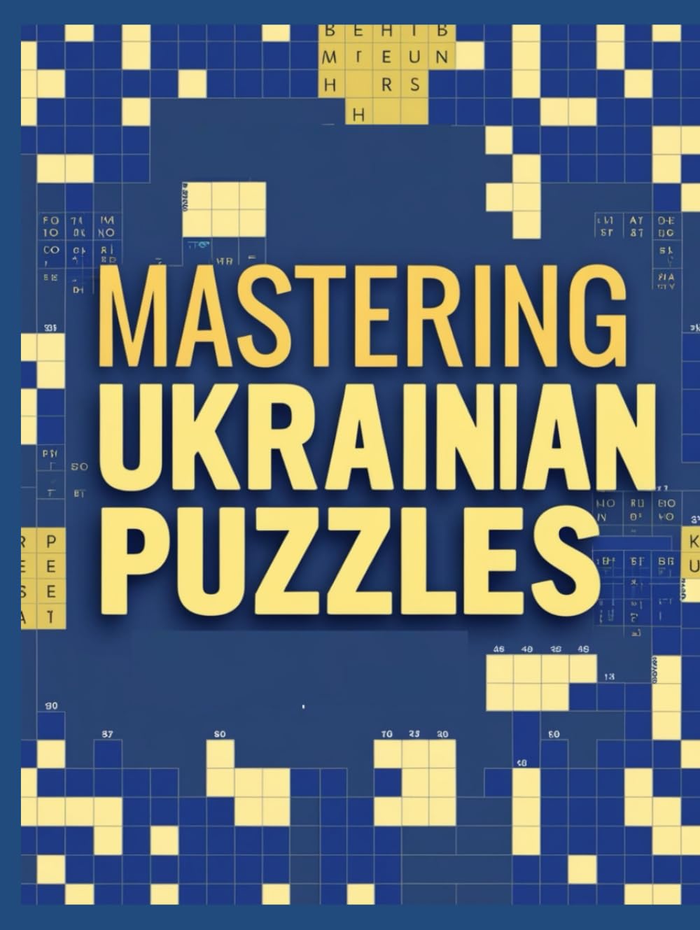 MASTERING UKRAINIAN PUZZLES: Challenging Ukrainian Crossword and Word Puzzles for Vocabulary, Logic, and Language Mastery