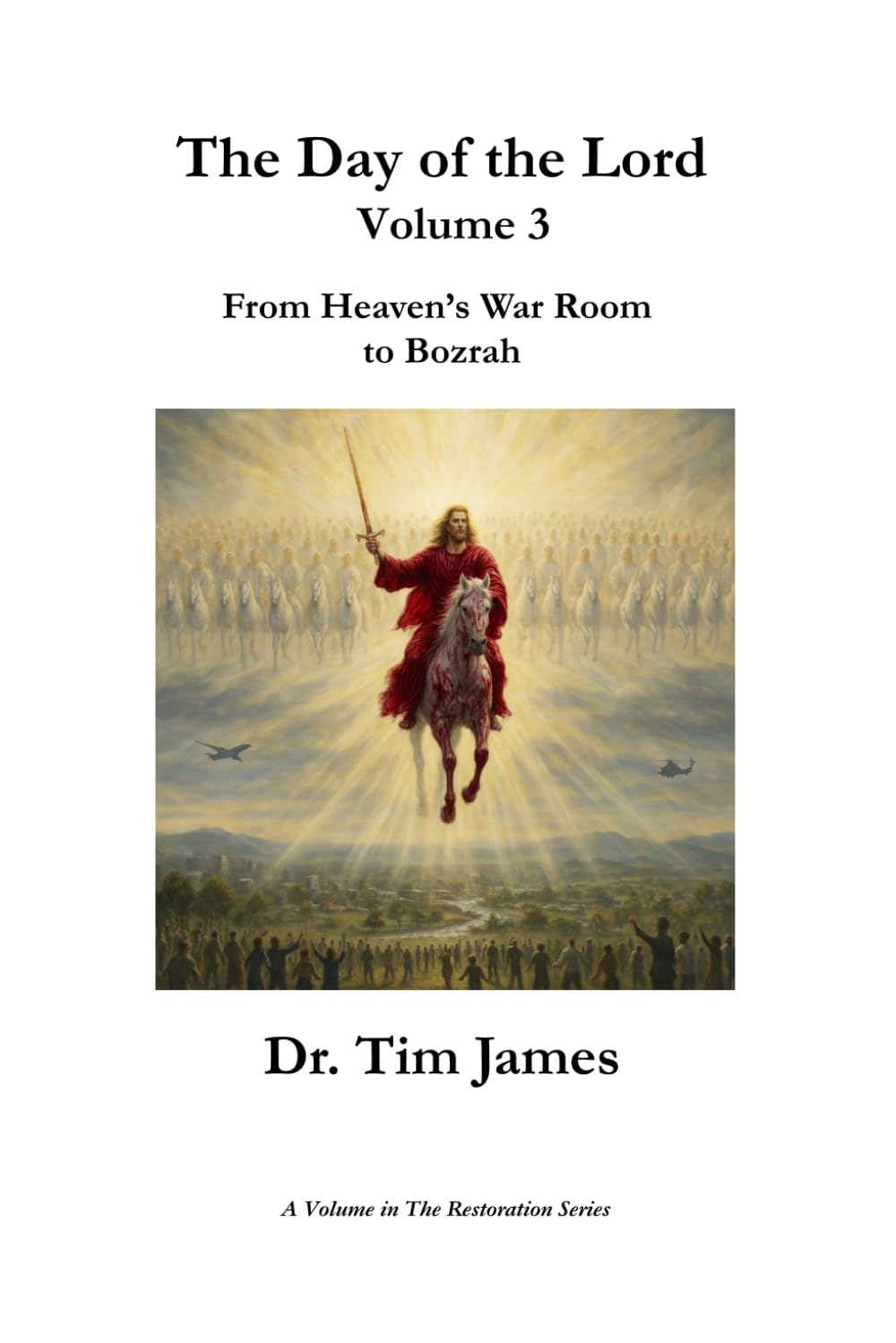 The Day of the Lord, Volume 3: From Heaven's War Room to Bozrah (The Restoration Series)
