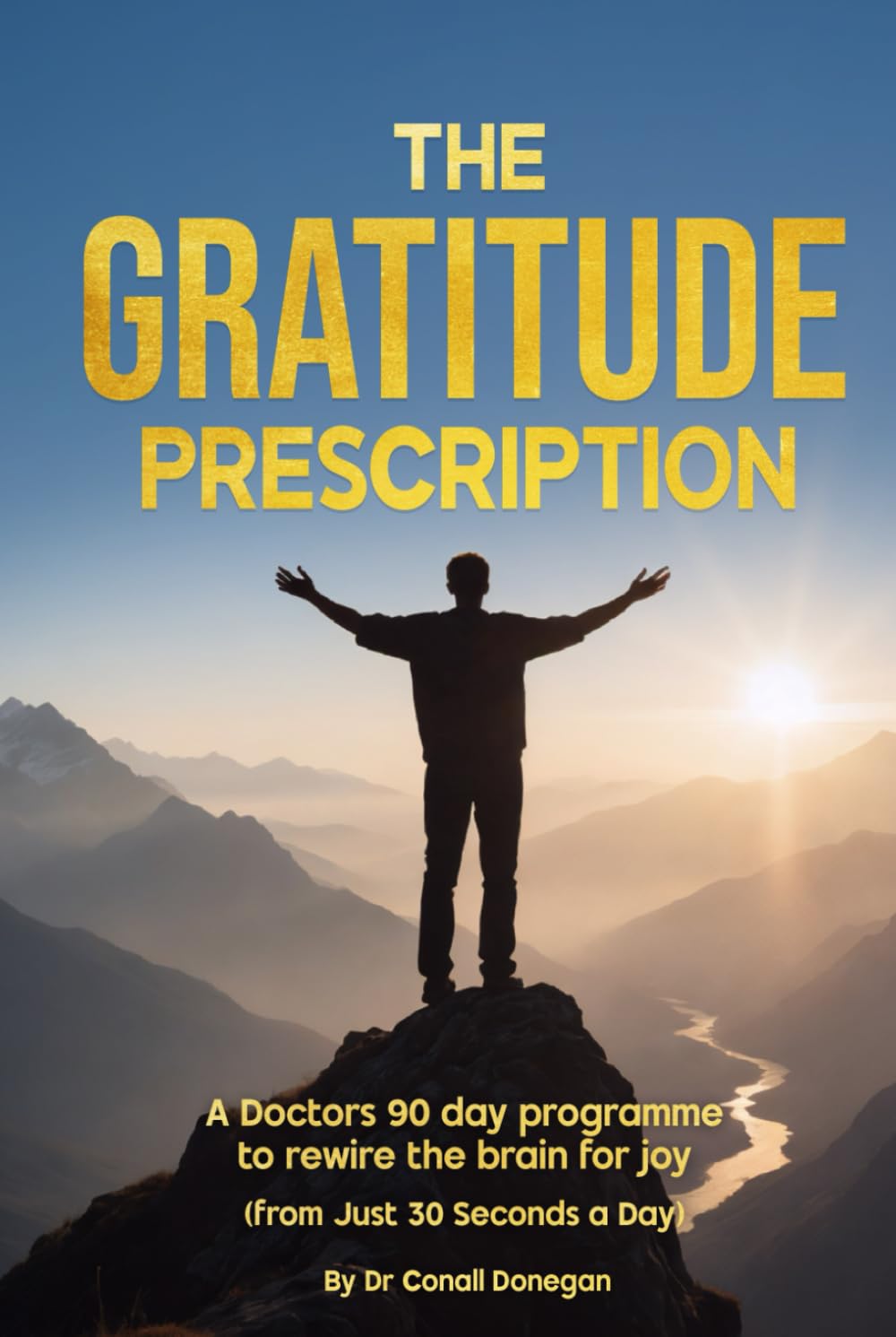 The Gratitude Prescription: A Doctor’s 90 Day Program to Rewire Your Brain for Joy (From just 30 Seconds a Day)
