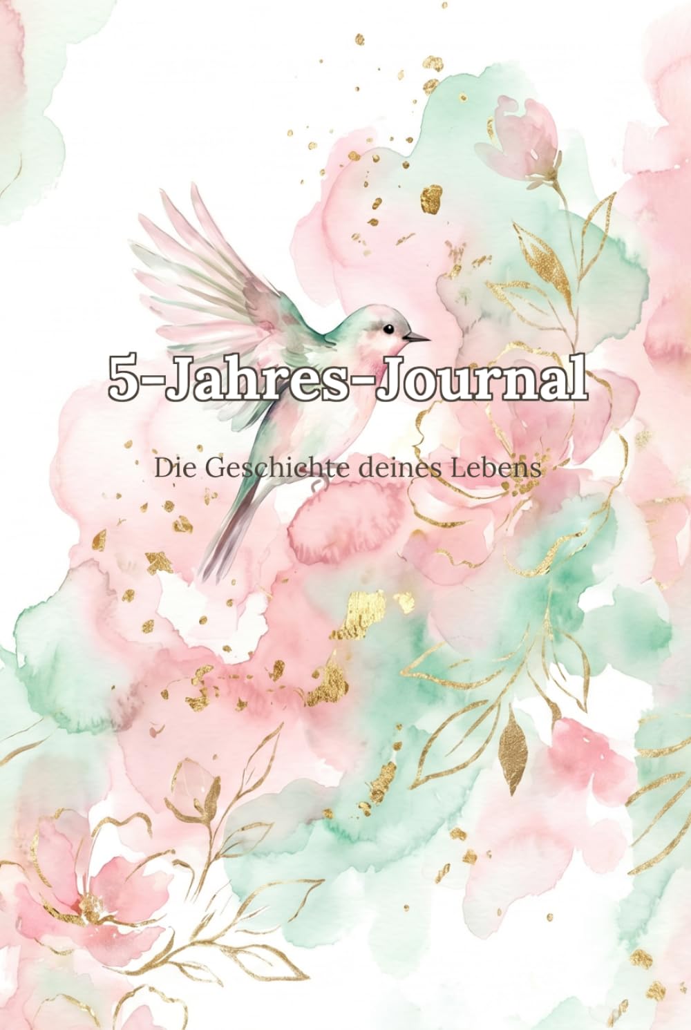 5-Jahres-Journal: Die Geschichte deines Lebens: in achtsamer Begleiter für tägliche Erinnerungen, Reflexion und persönliches Wachstum | 6x9 Zoll | Edles botanisches Aquarell-Design | Hardcover