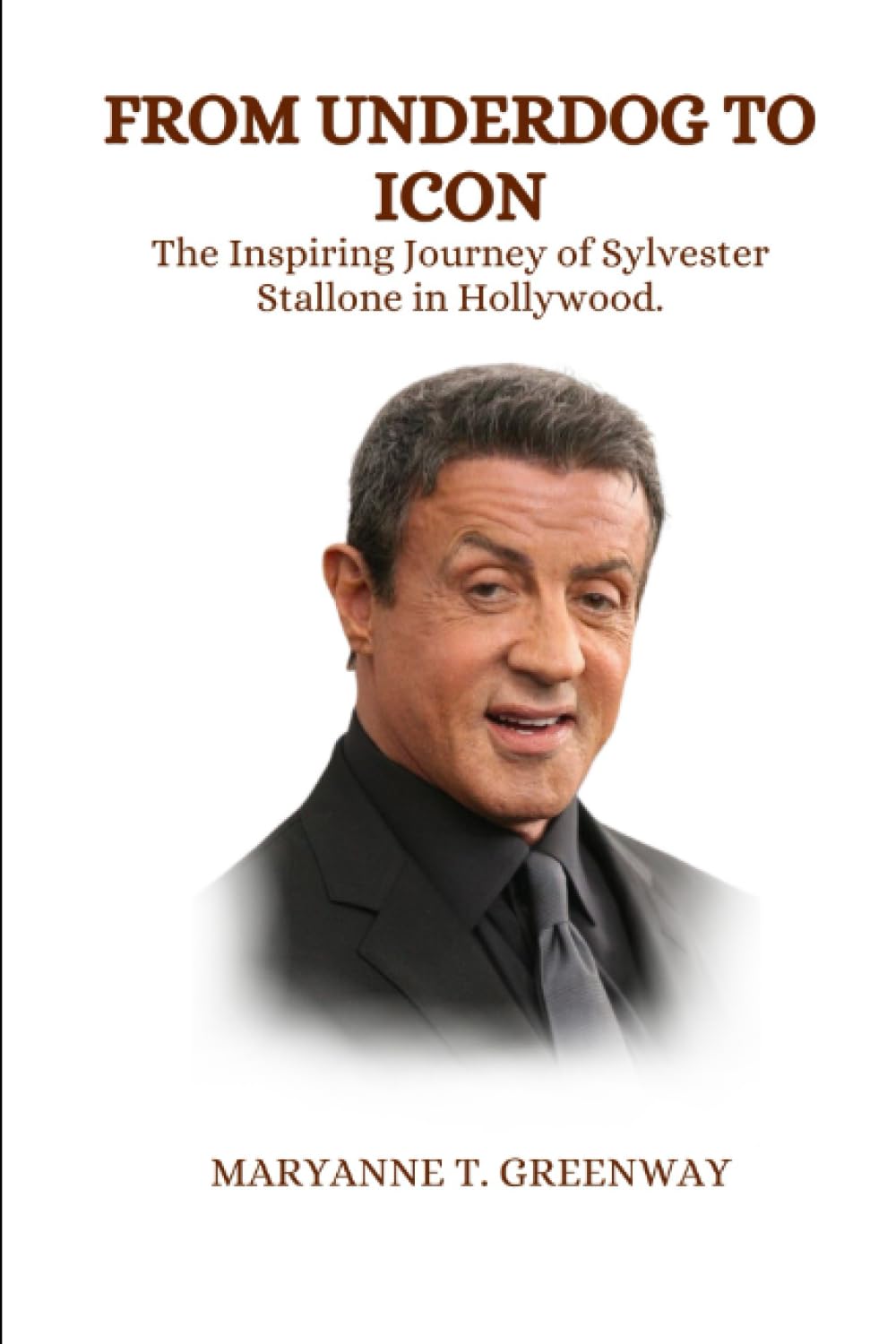 From Underdog to Icon: The Inspiring Journey of Sylvester Stallone in Hollywood. (Vivid Narrative Biographies.)