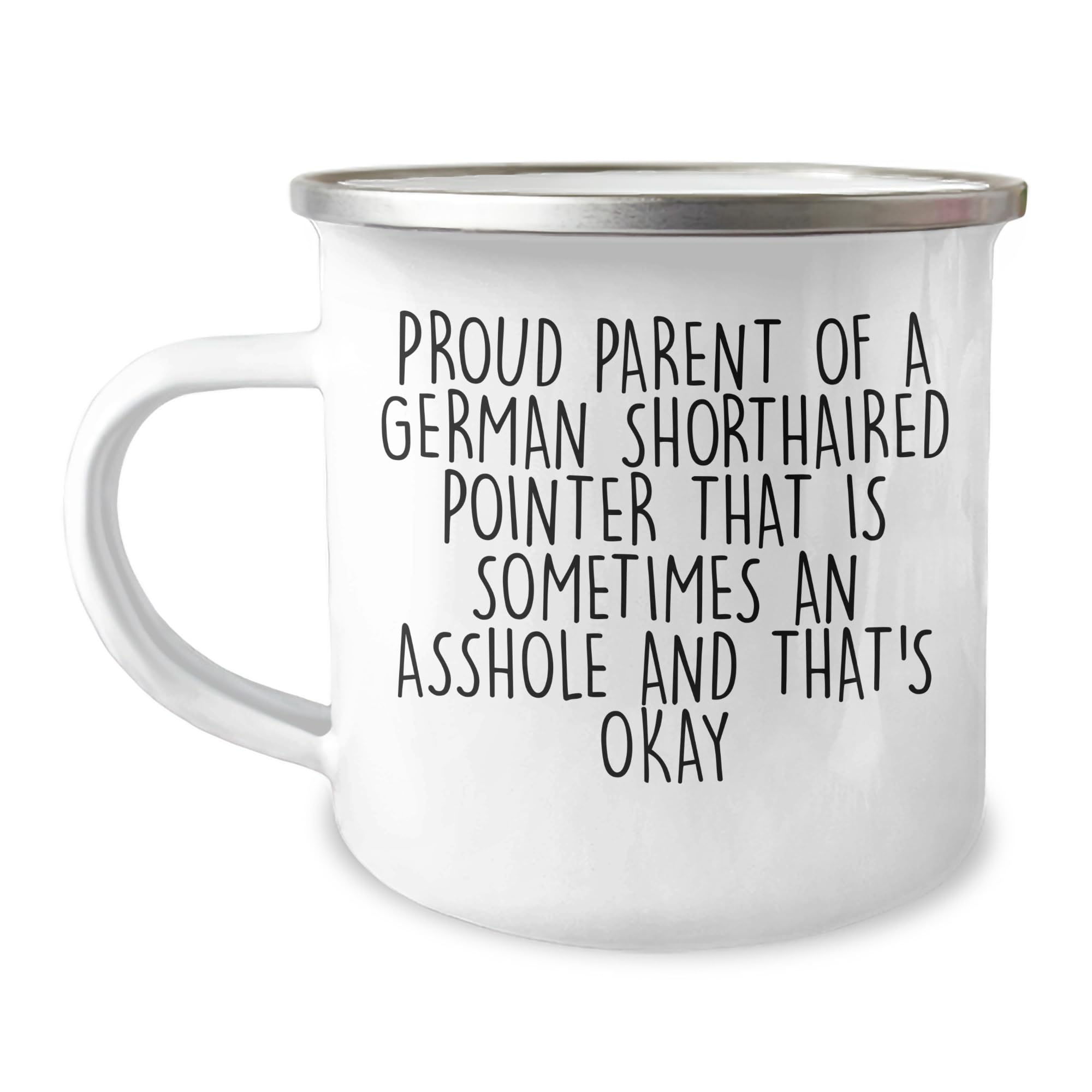 Funny German Shorthaired Pointer Dog Parent Gifts - Proud Parent of a German Shorthaired Pointer That's Okay with Being a Little Asshole Birthday Mug for Camping Enthusiasts
