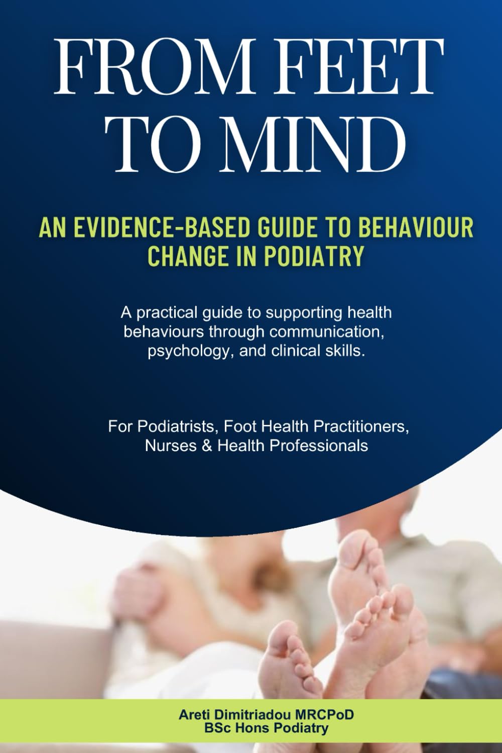 From Feet To Mind: An Evidence-Based Guide to Behaviour Change in Podiatry