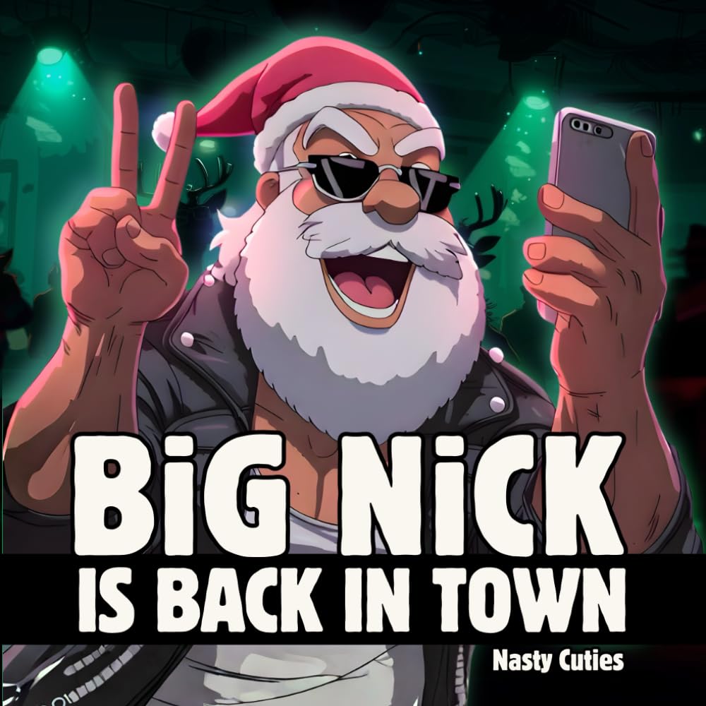 Big Nick Is Back in Town: An Inappropriate Adult Christmas Picture Book - Santa Holiday Parody (Christmas White Elephant Gifts - Santa Claus is Coming)