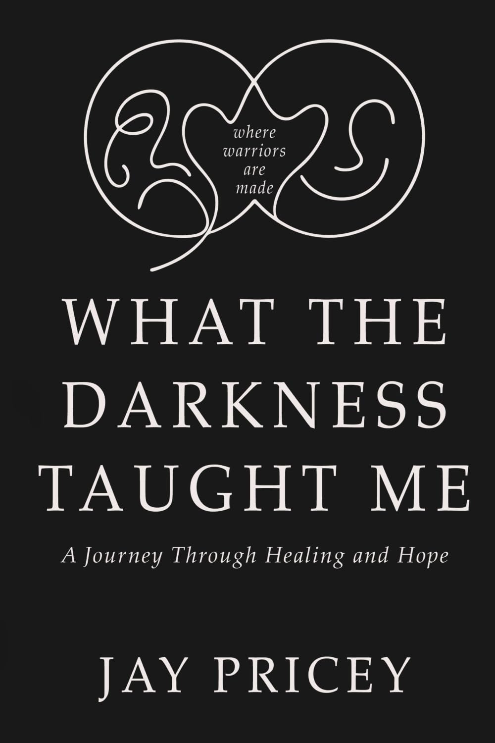 What The Darkness Taught Me: A Journey Through Healing and Hope