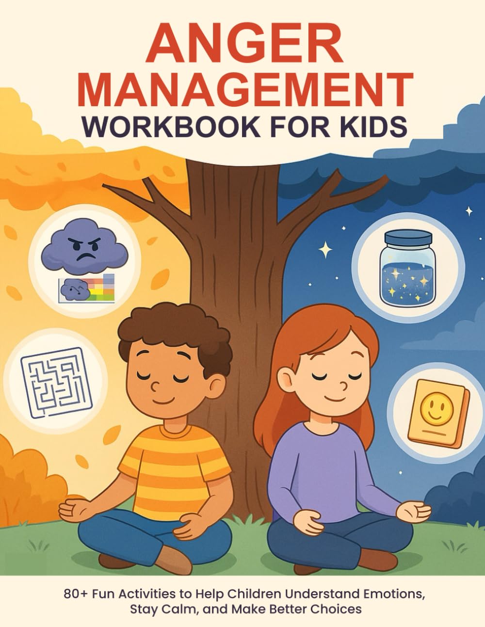 Anger Management Workbook for Kids Ages 4-8: 80+ Fun Activities to Help Children Understand Emotions, Stay Calm, and Make Better Choices.