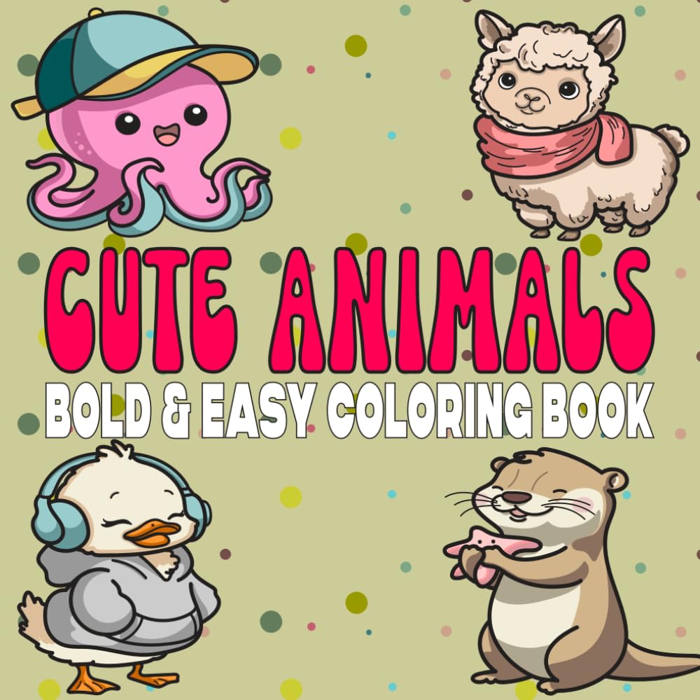 Cute Animals: Bold, Easy, and Adorable Animals for Adults and Kids for Relaxation and Delight (Bold and Easy Coloring Books)