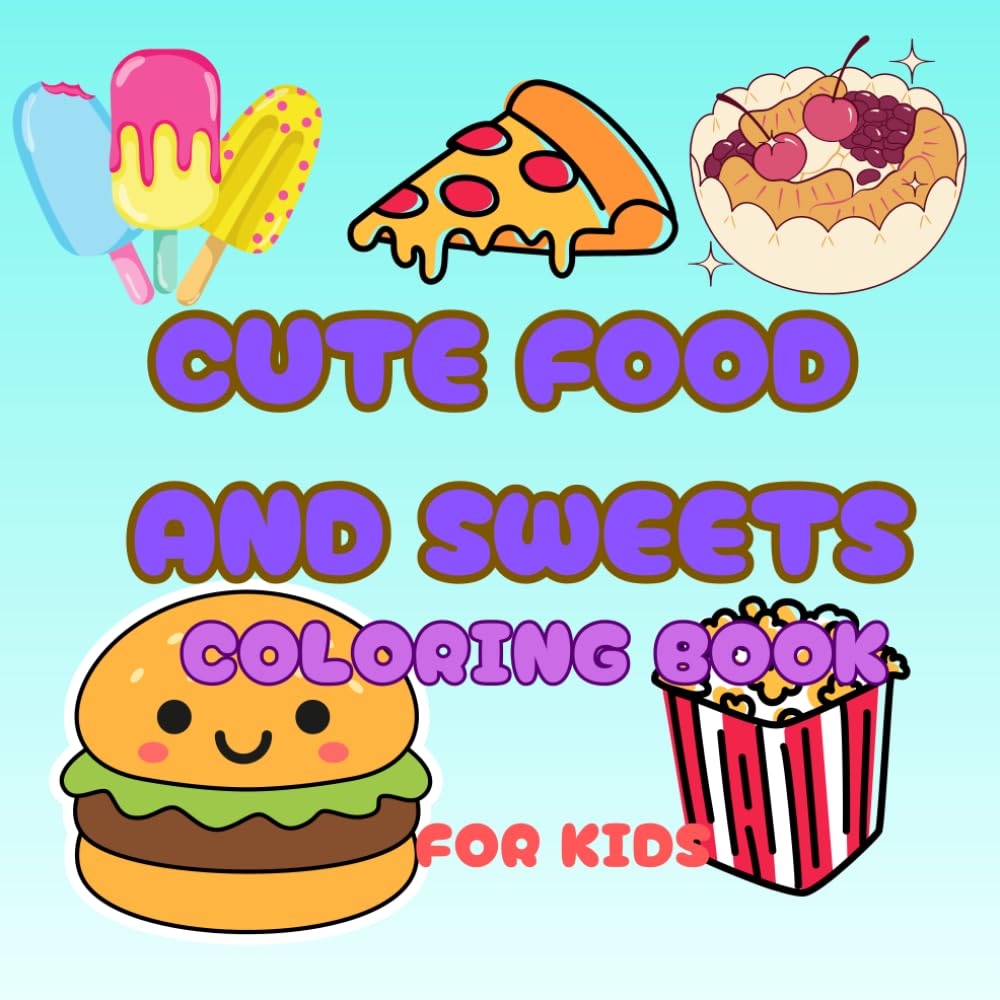 Cute Food and sweet Coloring Book for Kids: 30+ Adorable Kawaii Treats, Snacks, and Drink. Simple and Easy Big Designs for Toddlers, Preschoolers, and Beginners.