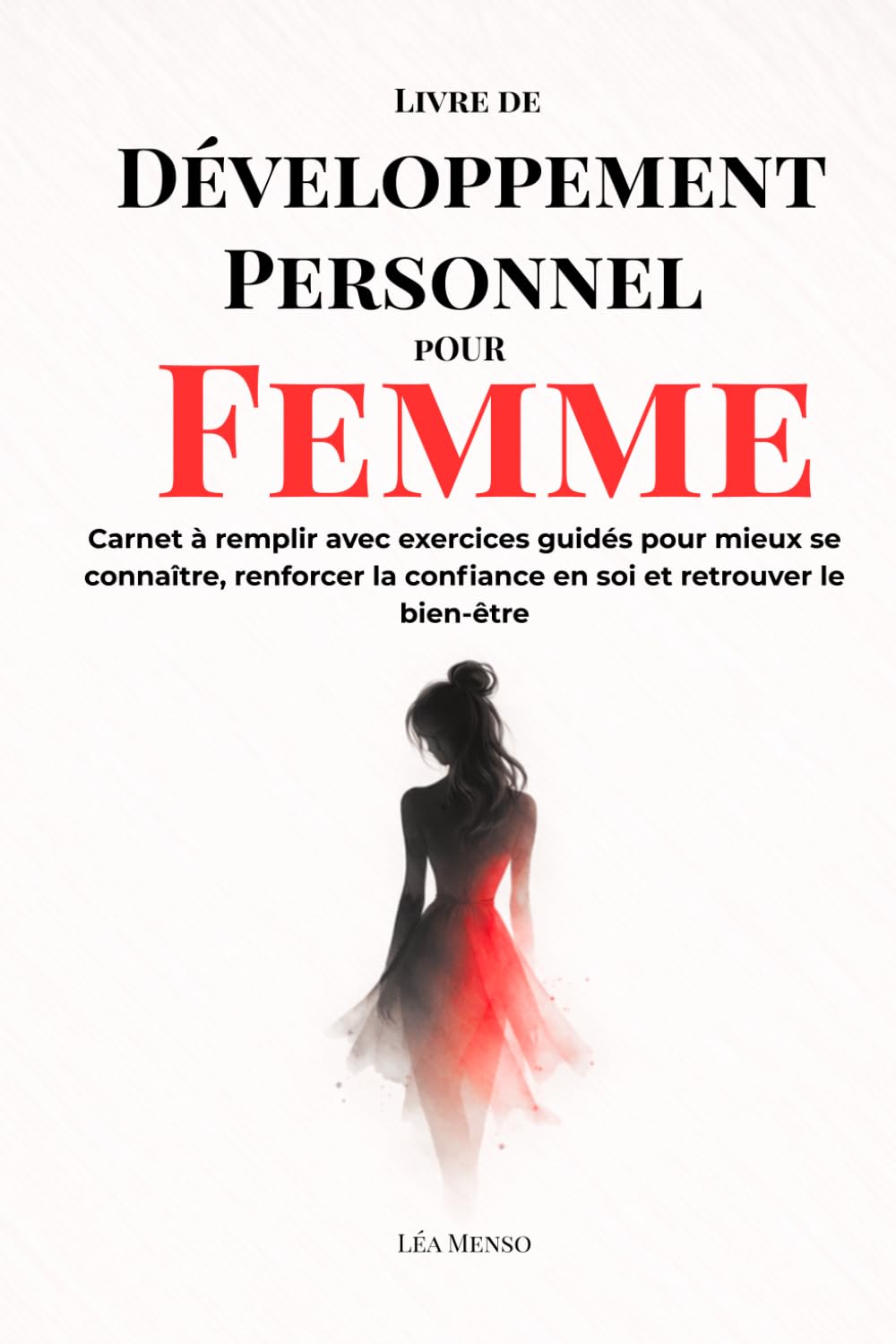 LIVRE DE DÉVELOPPEMENT PERSONNEL POUR FEMME: Carnet à remplir avec exercices guidés pour mieux se connaître, renforcer la confiance en soi et retrouver le bien-être