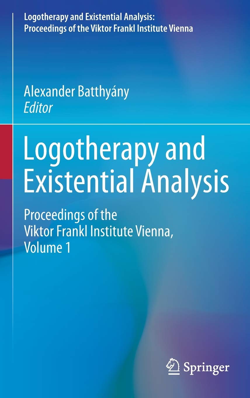 Logotherapy and Existential Analysis: Proceedings of the Viktor Frankl Institute Vienna, Volume 1