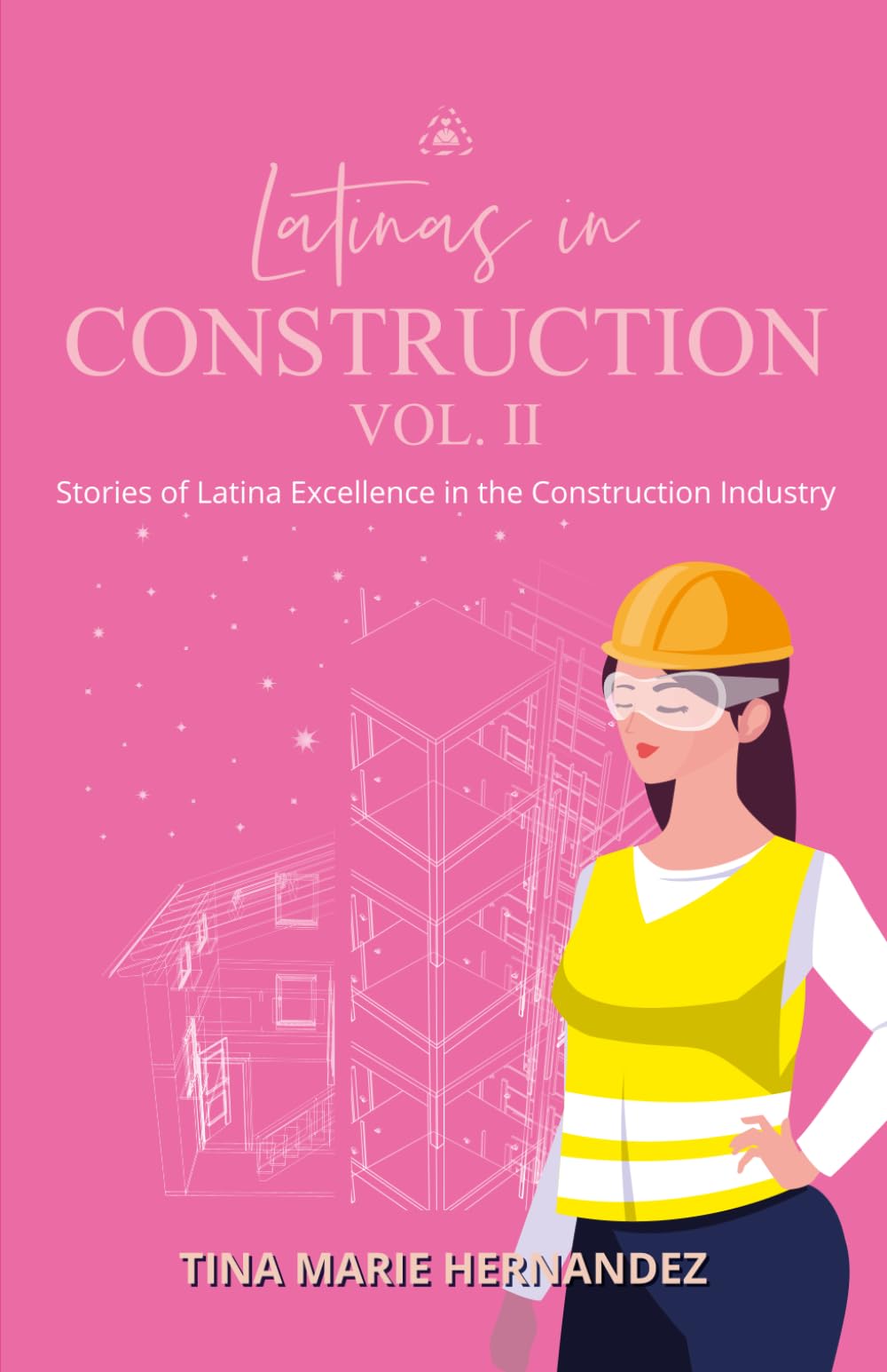 Latinas in Construction Vol II: Stories of Latina Excellence in the Construction Industry