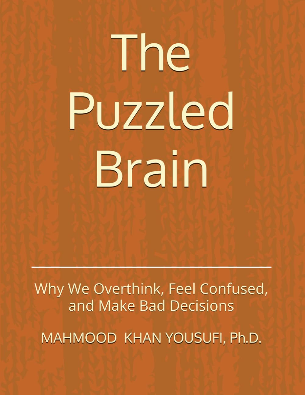 The Puzzled Brain: Why We Overthink, Feel Confused, and Make Bad Decisions