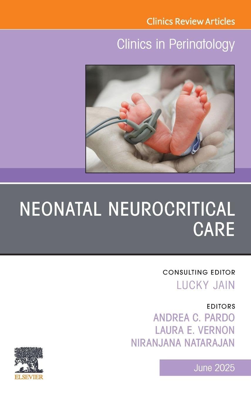 Neonatal Neurocritical Care, An Issue of Clinics in Perinatology: Volume 52-2 (The Clinics: Orthopedics, Volume 52-2)