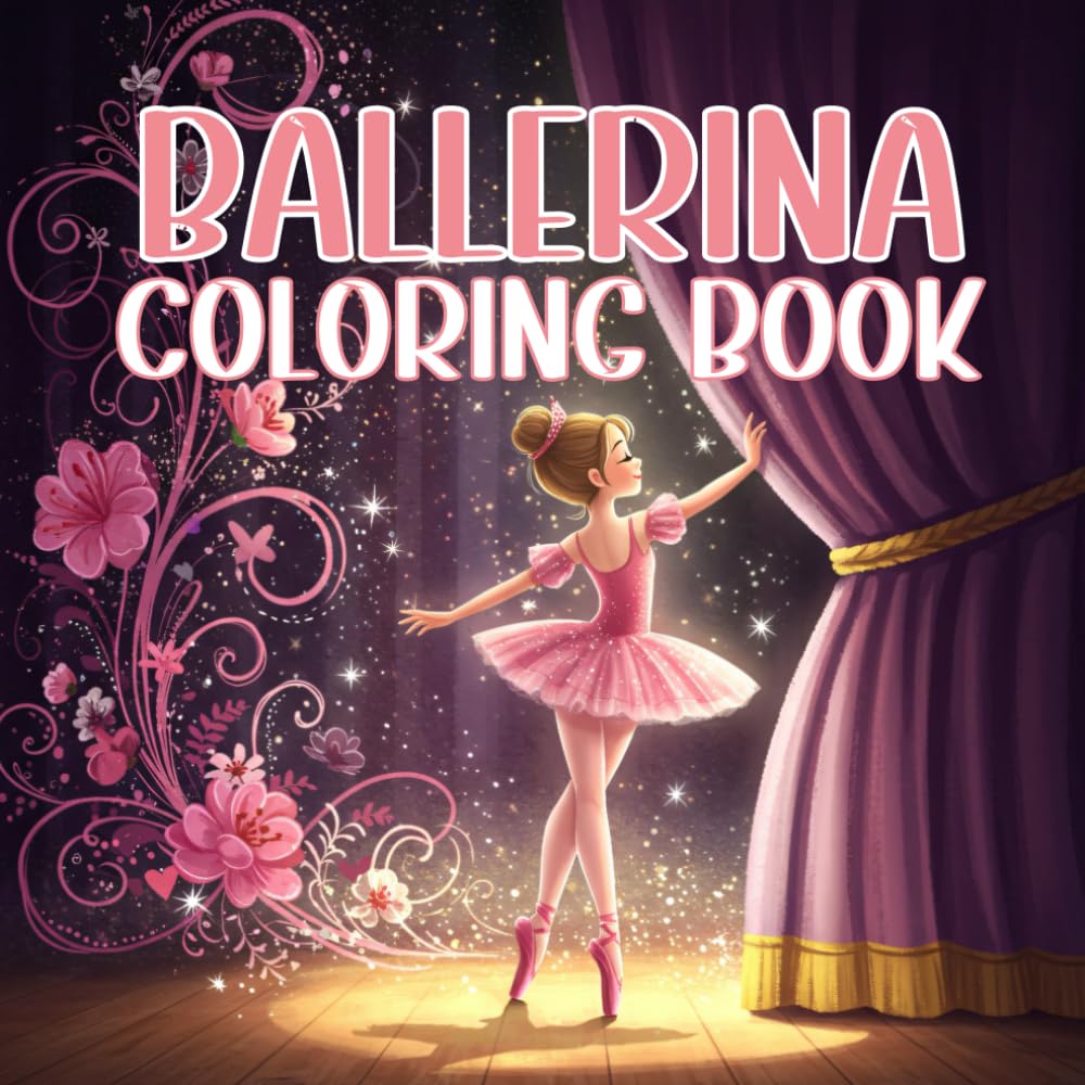 Ballerina Coloring Book For Girls: Twirl, Dance, and Color Your Dream, Ballet Gifts For Girls