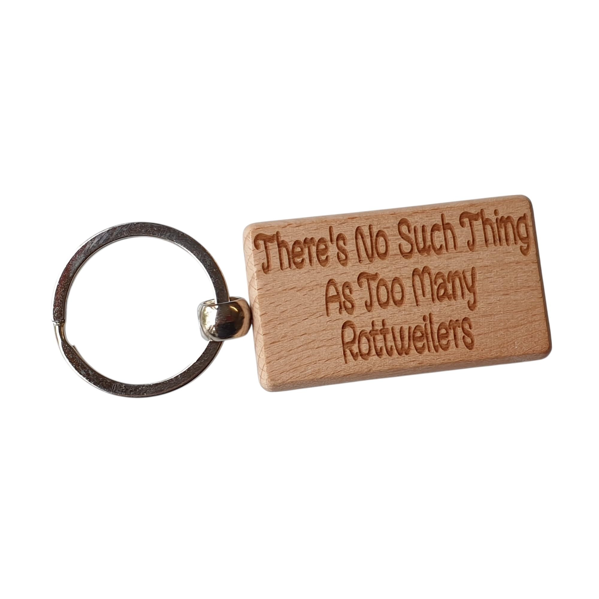 Decalarama Brown Rottweiler Keyring Gift There's No Such Thing As Too Many Rottweilers Nice Wooden Cute Engraved Wood Key Fob Novelty Dog Pet Owner Present