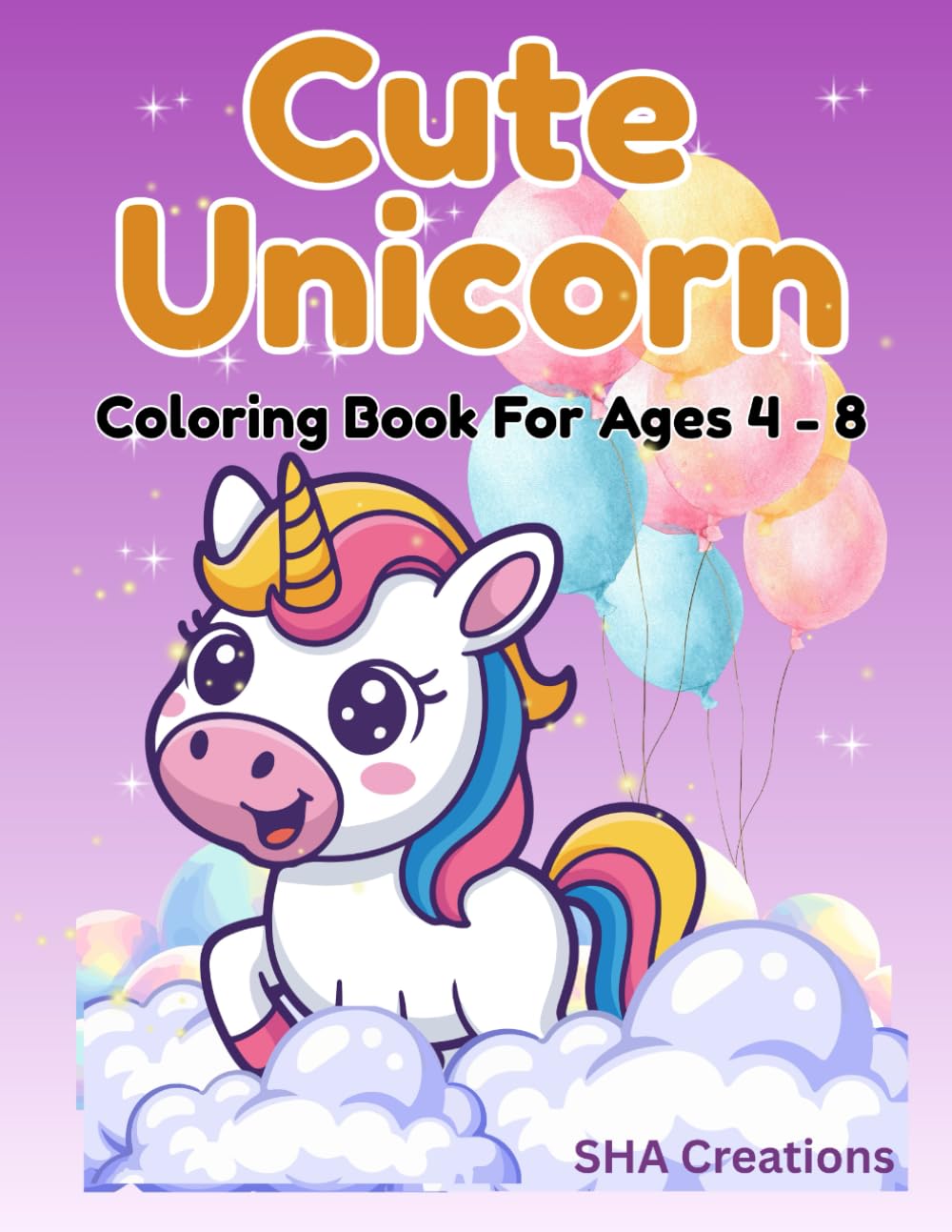 Cute Unicorn Coloring Book for Kids Ages 4–8: Fun & Magical Unicorn Coloring Pages with Stars, Rainbows and Fantasy Scenes for Girls and Boys