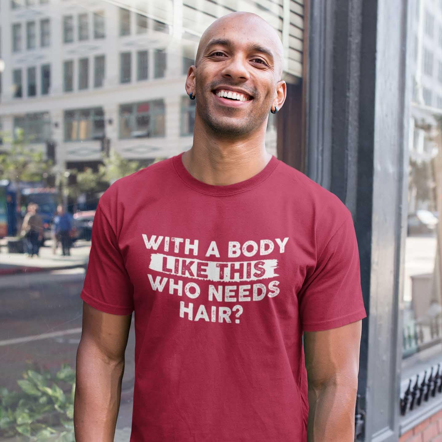 Mens with A Body Like This Who Needs Hair Shirt – Funny Mens Tshirts Dad Joke Shirt Sarcastic Silly Shirts for Men